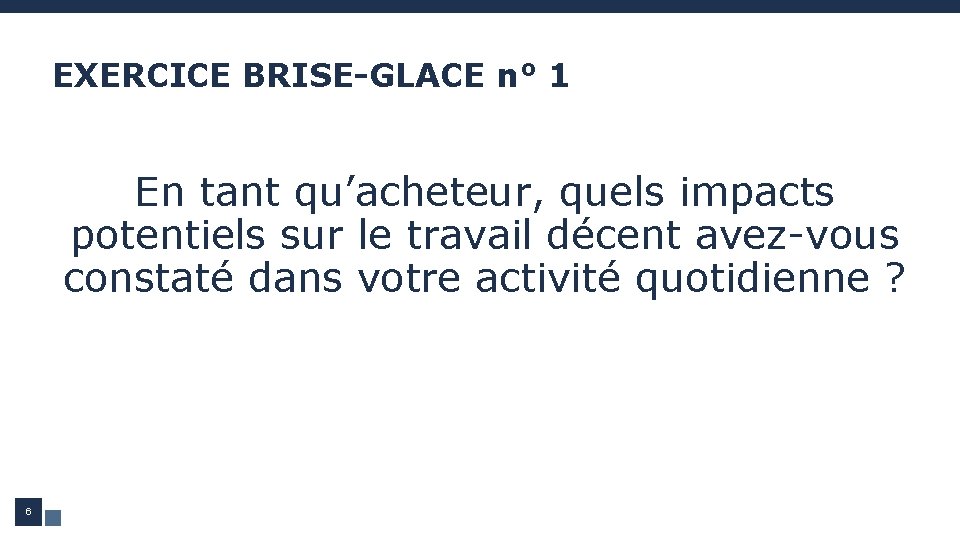 EXERCICE BRISE-GLACE n° 1 En tant qu’acheteur, quels impacts potentiels sur le travail décent