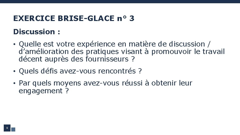 EXERCICE BRISE-GLACE n° 3 Discussion : • Quelle est votre expérience en matière de