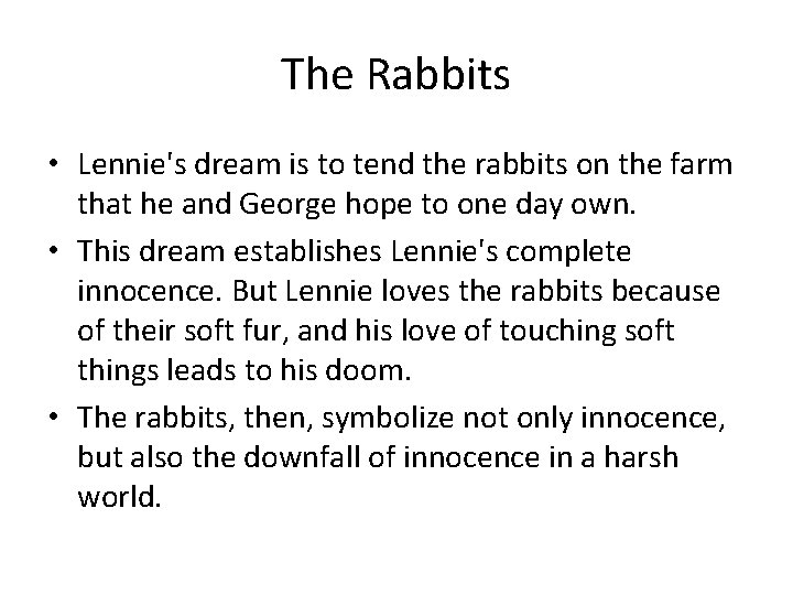 The Rabbits • Lennie's dream is to tend the rabbits on the farm that