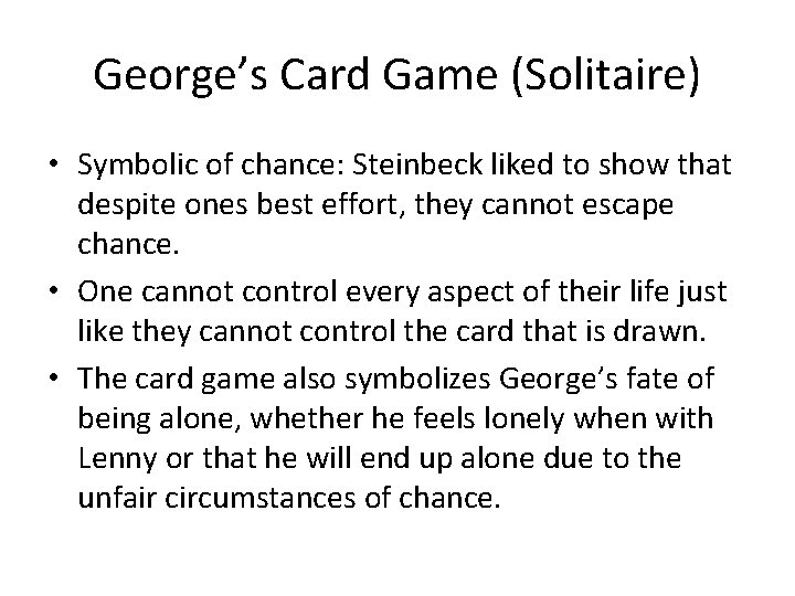 George’s Card Game (Solitaire) • Symbolic of chance: Steinbeck liked to show that despite