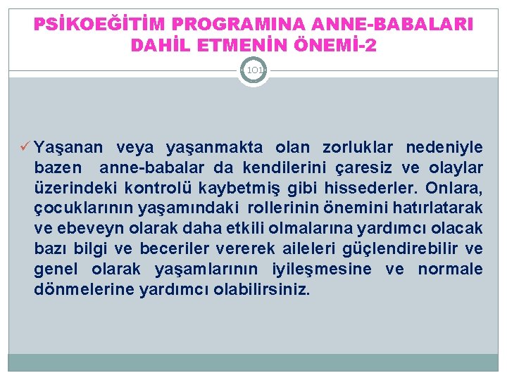 PSİKOEĞİTİM PROGRAMINA ANNE-BABALARI DAHİL ETMENİN ÖNEMİ-2 101 ü Yaşanan veya yaşanmakta olan zorluklar nedeniyle