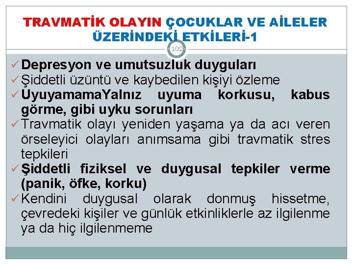 TRAVMATİK OLAYIN ÇOCUKLAR VE AİLELER ÜZERİNDEKİ ETKİLERİ-1 102 ü Depresyon ve umutsuzluk duyguları ü