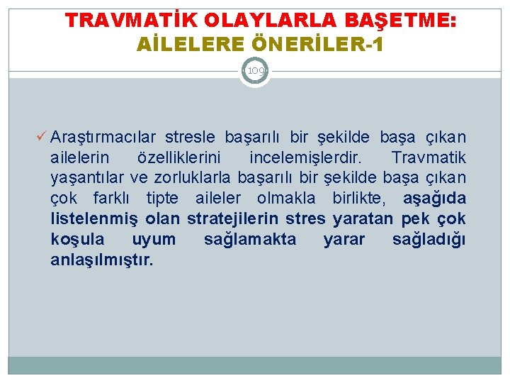 TRAVMATİK OLAYLARLA BAŞETME: AİLELERE ÖNERİLER-1 109 ü Araştırmacılar stresle başarılı bir şekilde başa çıkan