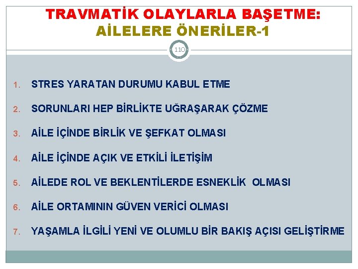 TRAVMATİK OLAYLARLA BAŞETME: AİLELERE ÖNERİLER-1 110 1. STRES YARATAN DURUMU KABUL ETME 2. SORUNLARI