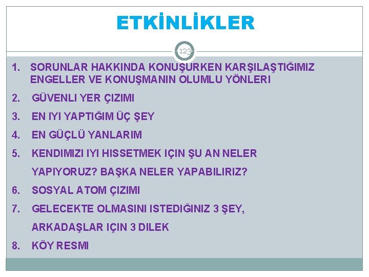 ETKİNLİKLER 123 1. SORUNLAR HAKKINDA KONUŞURKEN KARŞILAŞTIĞIMIZ ENGELLER VE KONUŞMANIN OLUMLU YÖNLERI 2. GÜVENLI