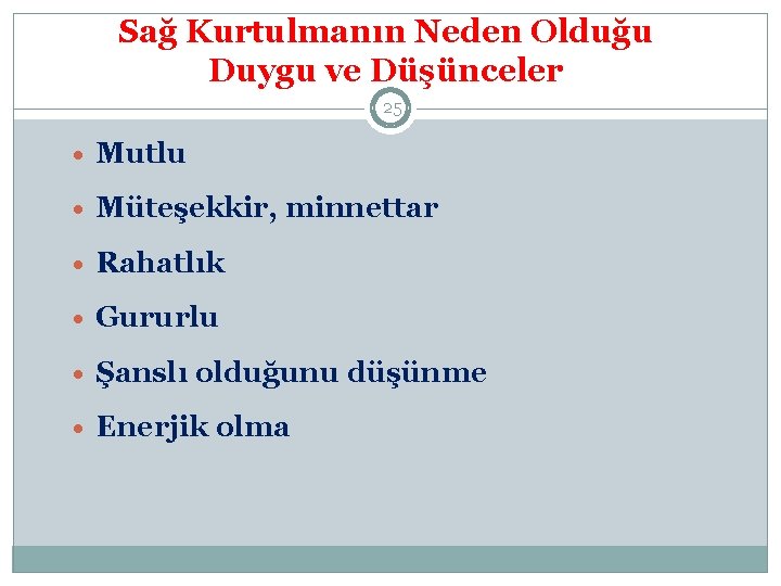 Sağ Kurtulmanın Neden Olduğu Duygu ve Düşünceler 25 · Mutlu · Müteşekkir, minnettar ·