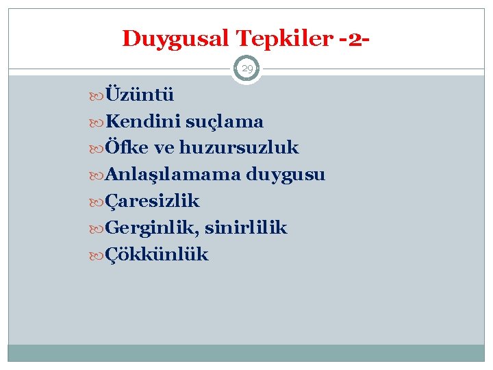 Duygusal Tepkiler -229 Üzüntü Kendini suçlama Öfke ve huzursuzluk Anlaşılamama duygusu Çaresizlik Gerginlik, sinirlilik