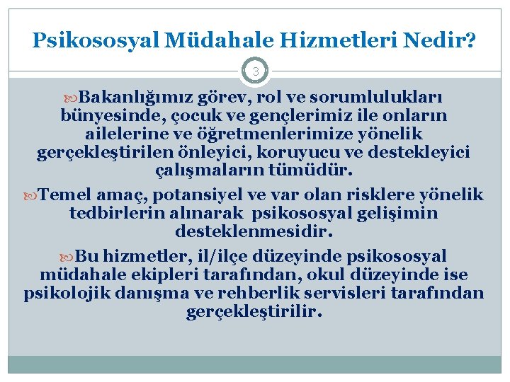 Psikososyal Müdahale Hizmetleri Nedir? 3 Bakanlığımız görev, rol ve sorumlulukları bünyesinde, çocuk ve gençlerimiz