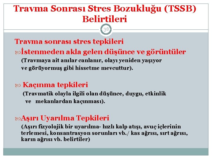 Travma Sonrası Stres Bozukluğu (TSSB) Belirtileri 38 Travma sonrası stres tepkileri İstenmeden akla gelen