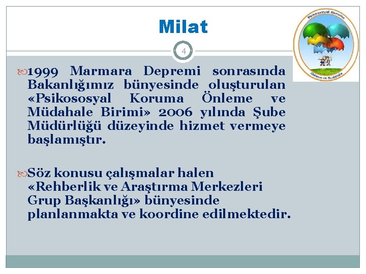 Milat 4 1999 Marmara Depremi sonrasında Bakanlığımız bünyesinde oluşturulan «Psikososyal Koruma Önleme ve Müdahale