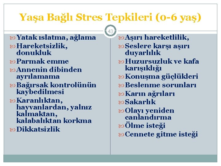 Yaşa Bağlı Stres Tepkileri (0 -6 yaş) Yatak ıslatma, ağlama Hareketsizlik, donukluk Parmak emme