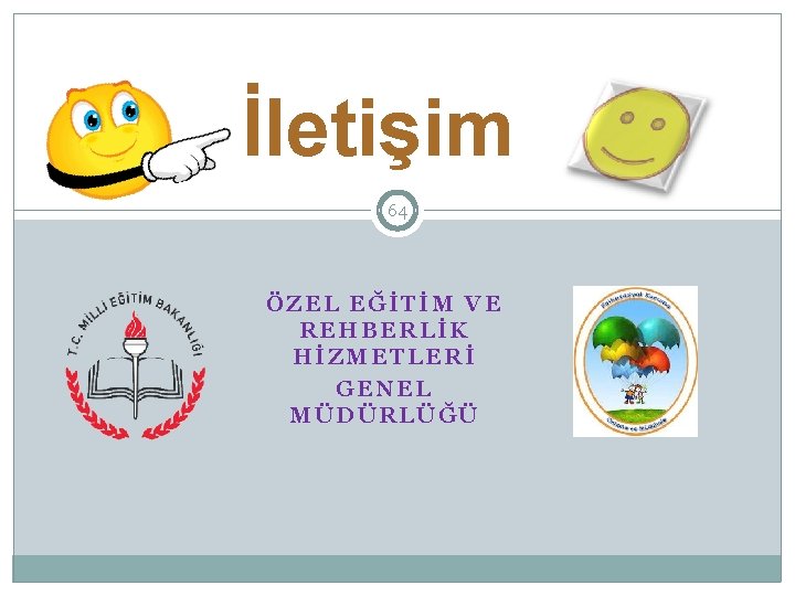 İletişim 64 ÖZEL EĞİTİM VE REHBERLİK HİZMETLERİ GENEL MÜDÜRLÜĞÜ 