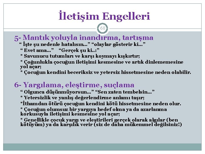 İletişim Engelleri 68 5 - Mantık yoluyla inandırma, tartışma “ İşte şu nedenle hatalısın…”