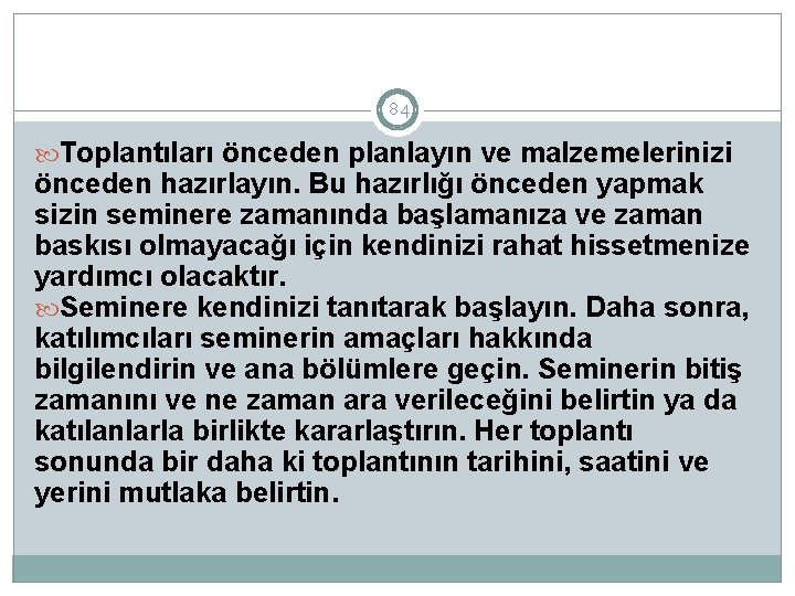 84 Toplantıları önceden planlayın ve malzemelerinizi önceden hazırlayın. Bu hazırlığı önceden yapmak sizin seminere