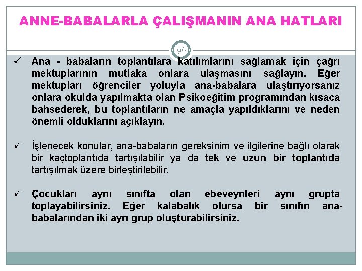 ANNE-BABALARLA ÇALIŞMANIN ANA HATLARI 96 ü Ana - babaların toplantılara katılımlarını sağlamak için çağrı