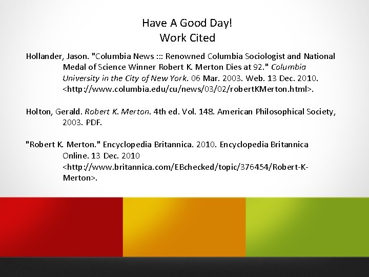 Have A Good Day! Work Cited Hollander, Jason. "Columbia News : : : Renowned