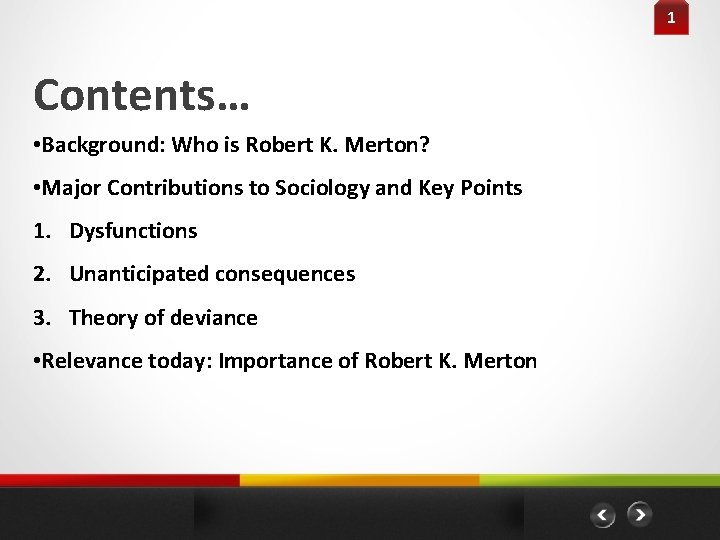 1 Contents… • Background: Who is Robert K. Merton? • Major Contributions to Sociology