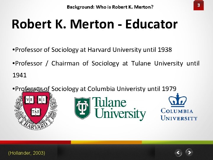 Background: Who is Robert K. Merton? 3 Robert K. Merton - Educator • Professor