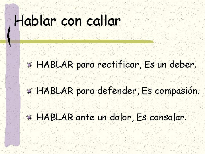 Hablar con callar HABLAR para rectificar, Es un deber. HABLAR para defender, Es compasión.