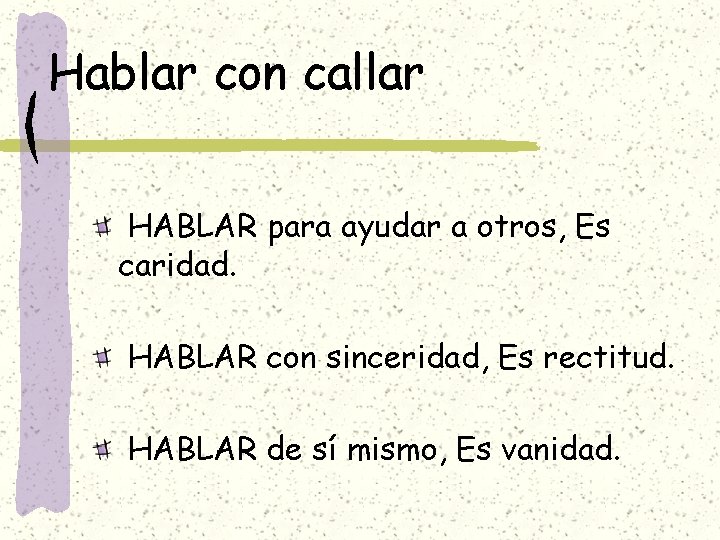 Hablar con callar HABLAR para ayudar a otros, Es caridad. HABLAR con sinceridad, Es