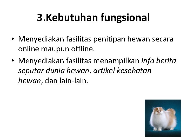 3. Kebutuhan fungsional • Menyediakan fasilitas penitipan hewan secara online maupun offline. • Menyediakan