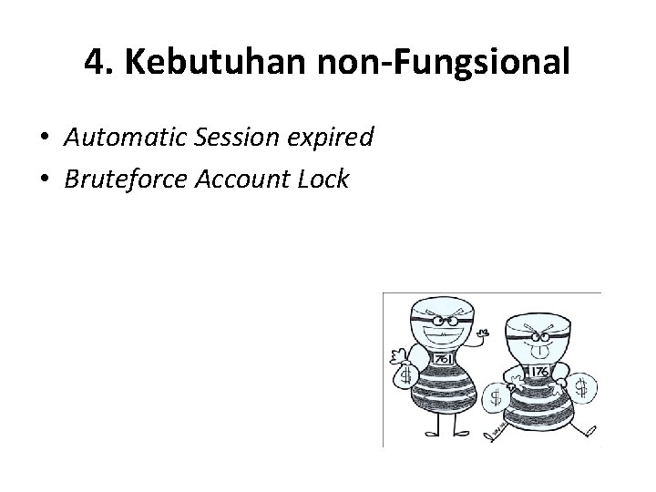4. Kebutuhan non-Fungsional • Automatic Session expired • Bruteforce Account Lock 