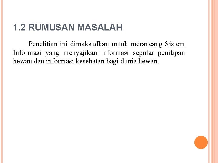 1. 2 RUMUSAN MASALAH Penelitian ini dimaksudkan untuk merancang Sistem Informasi yang menyajikan informasi