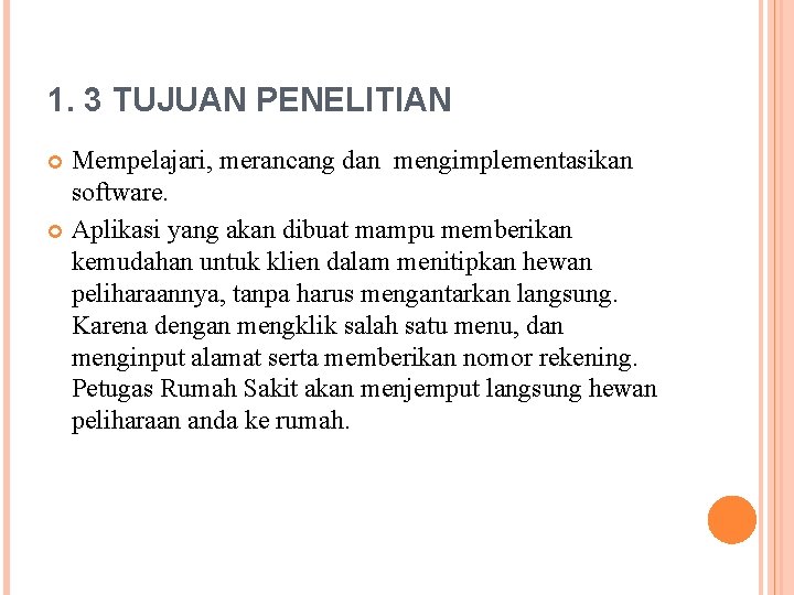 1. 3 TUJUAN PENELITIAN Mempelajari, merancang dan mengimplementasikan software. Aplikasi yang akan dibuat mampu