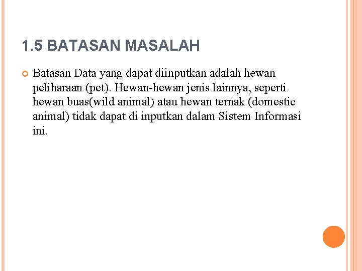 1. 5 BATASAN MASALAH Batasan Data yang dapat diinputkan adalah hewan peliharaan (pet). Hewan-hewan