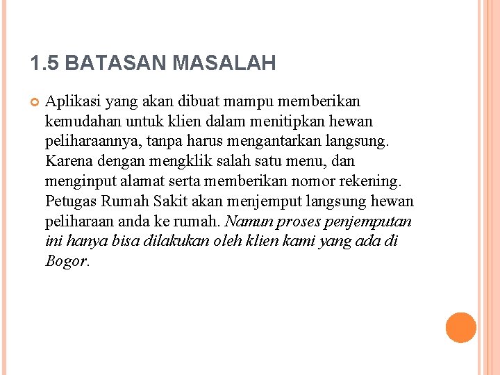 1. 5 BATASAN MASALAH Aplikasi yang akan dibuat mampu memberikan kemudahan untuk klien dalam