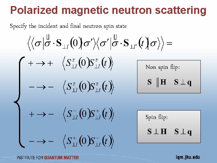 Polarized magnetic neutron scattering Specify the incident and final neutron spin state Non spin