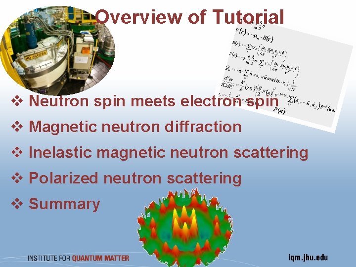 Overview of Tutorial v Neutron spin meets electron spin v Magnetic neutron diffraction v