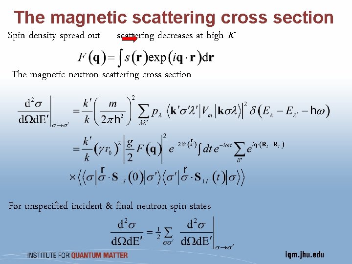 The magnetic scattering cross section Spin density spread out scattering decreases at high k