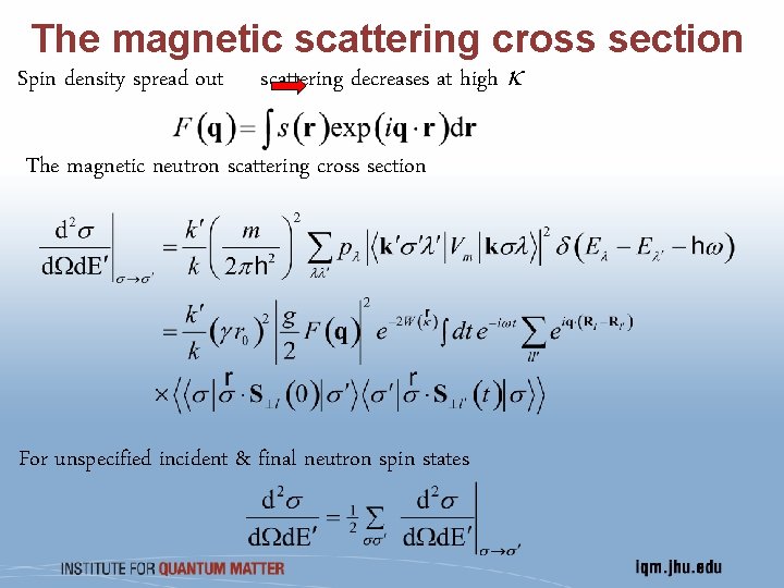 The magnetic scattering cross section Spin density spread out scattering decreases at high k