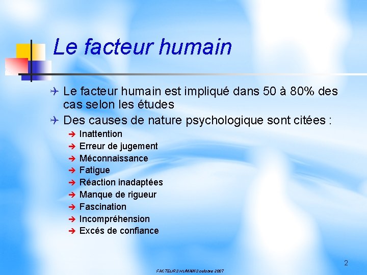 Le facteur humain Q Le facteur humain est impliqué dans 50 à 80% des