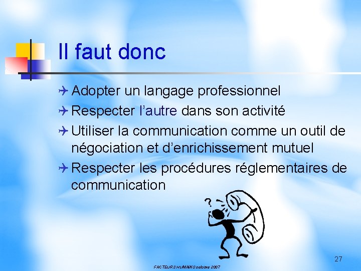 Il faut donc Q Adopter un langage professionnel Q Respecter l’autre dans son activité