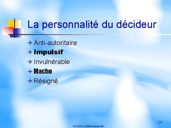 La personnalité du décideur Q Anti-autoritaire Q Impulsif Q Invulnérable Q Macho Q Résigné