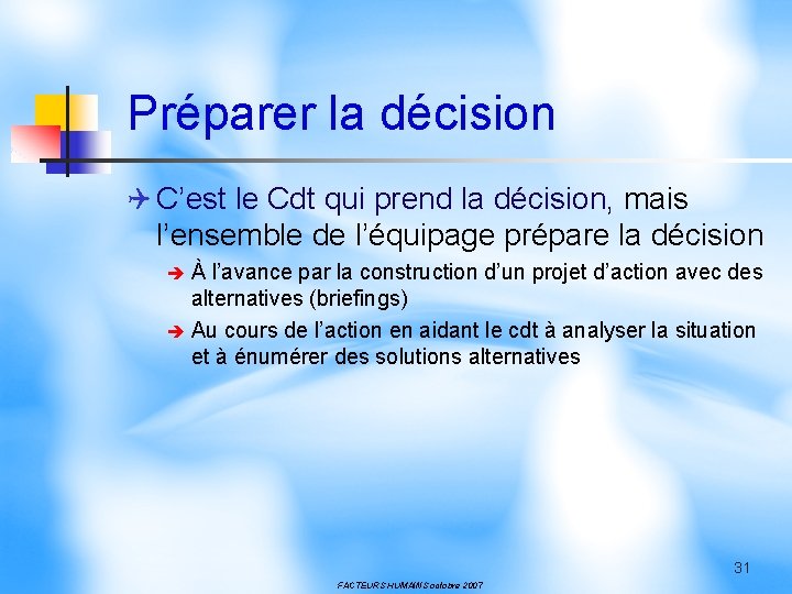 Préparer la décision Q C’est le Cdt qui prend la décision, mais l’ensemble de