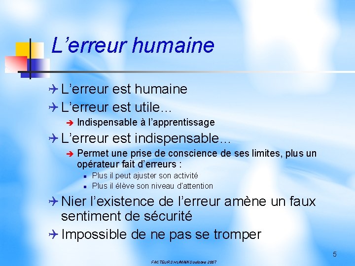 L’erreur humaine Q L’erreur est utile… è Indispensable à l’apprentissage Q L’erreur est indispensable…