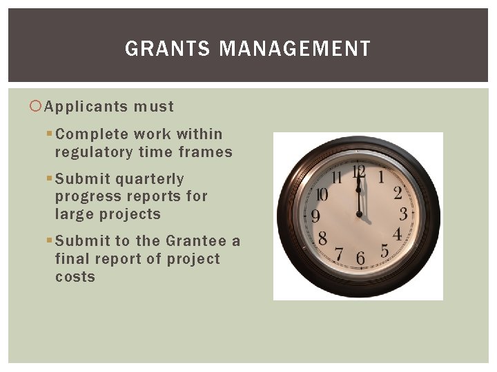 GRANTS MANAGEMENT Applicants must § Complete work within regulatory time frames § Submit quarterly