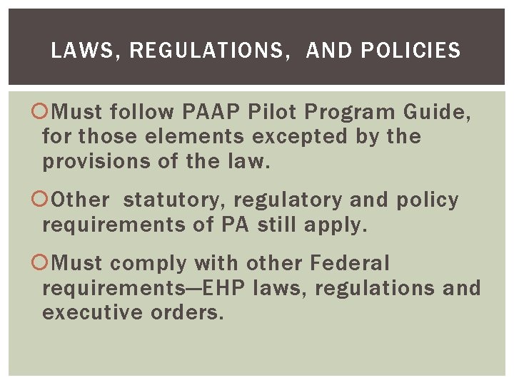 LAWS, REGULATIONS, AND POLICIES Must follow PAAP Pilot Program Guide, for those elements excepted