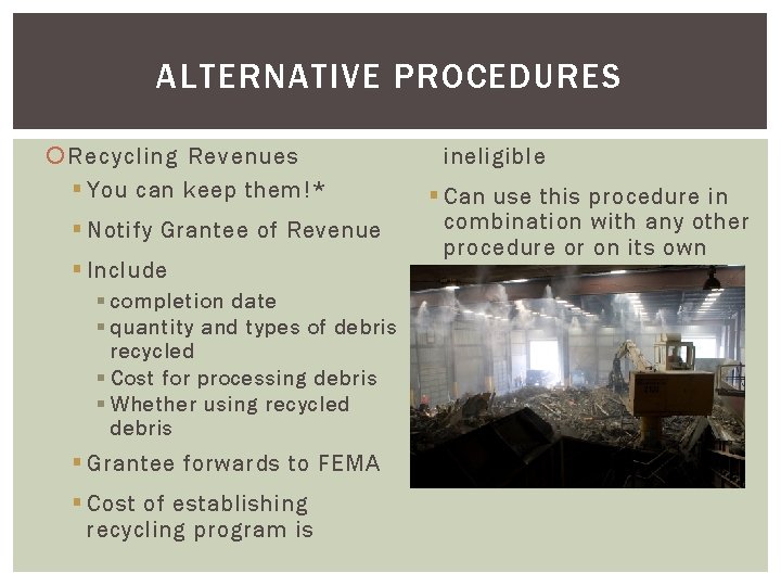 ALTERNATIVE PROCEDURES Recycling Revenues § You can keep them!* § Notify Grantee of Revenue