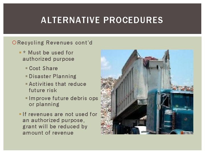 ALTERNATIVE PROCEDURES Recycling Revenues cont’d § * Must be used for authorized purpose §