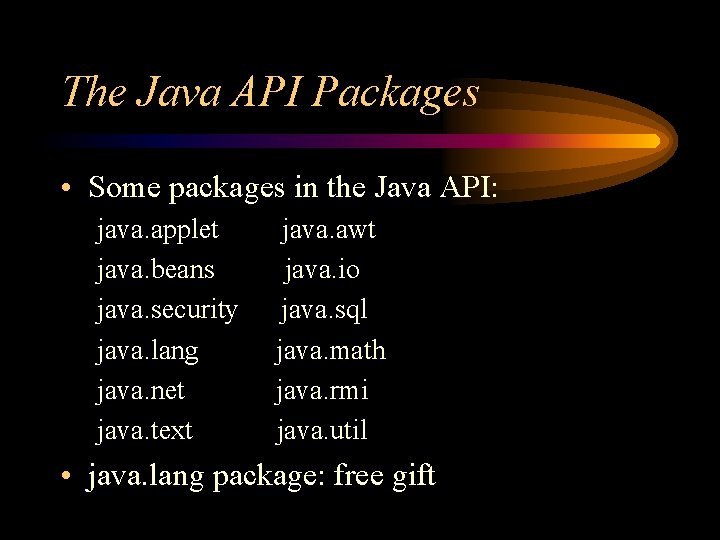 The Java API Packages • Some packages in the Java API: java. applet java. The Java API Packages • Some packages in the Java API: java. applet java.
