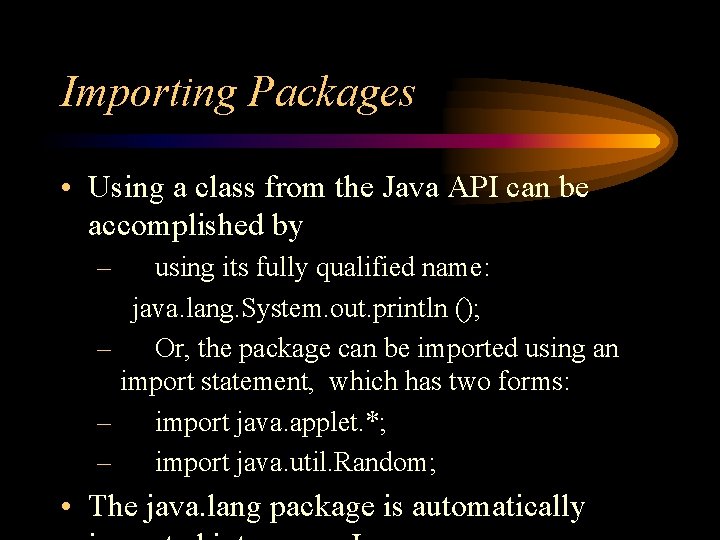 Importing Packages • Using a class from the Java API can be accomplished by Importing Packages • Using a class from the Java API can be accomplished by
