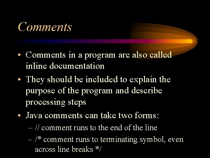 Comments • Comments in a program are also called inline documentation • They should Comments • Comments in a program are also called inline documentation • They should