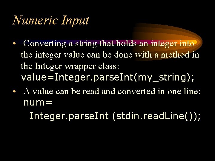Numeric Input • Converting a string that holds an integer into the integer value Numeric Input • Converting a string that holds an integer into the integer value