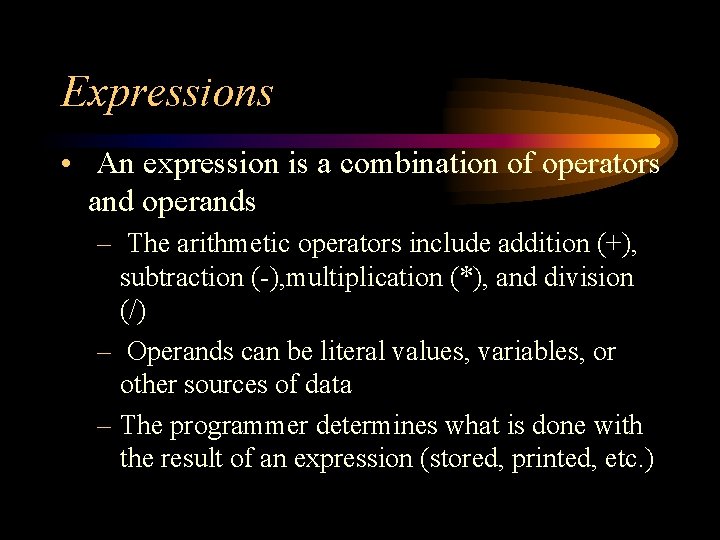 Expressions • An expression is a combination of operators and operands – The arithmetic Expressions • An expression is a combination of operators and operands – The arithmetic
