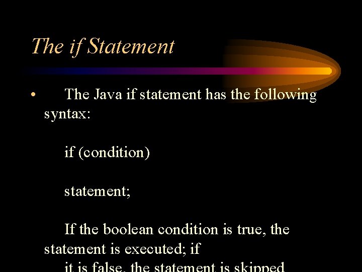 The if Statement • The Java if statement has the following syntax: if (condition) The if Statement • The Java if statement has the following syntax: if (condition)