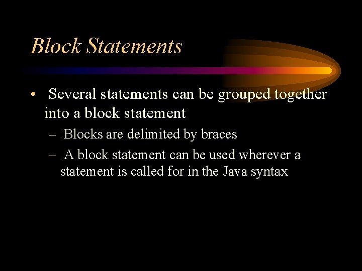 Block Statements • Several statements can be grouped together into a block statement – Block Statements • Several statements can be grouped together into a block statement –